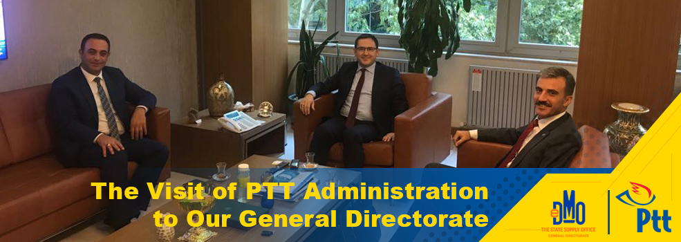 The Visit of PTT Administration to Our General Directorate